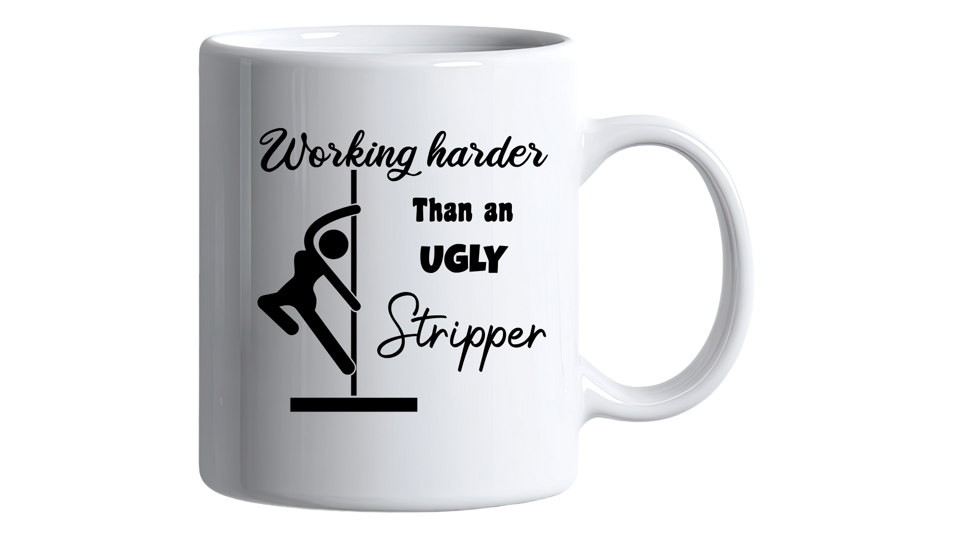 Working Harder Than an Ugly Stripper Mug